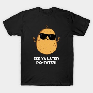 See Ya Later Po-tater Funny Potato Pun T-Shirt